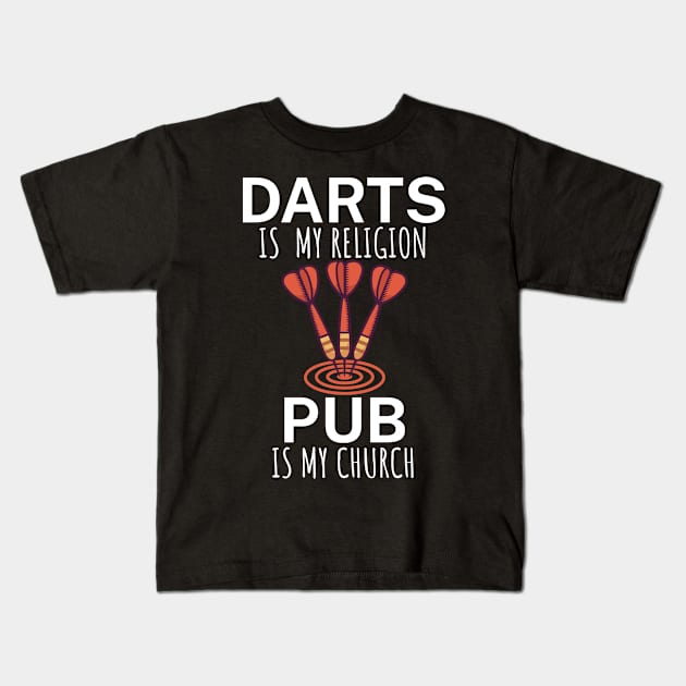 Darts is my religion pub is my church Kids T-Shirt by maxcode